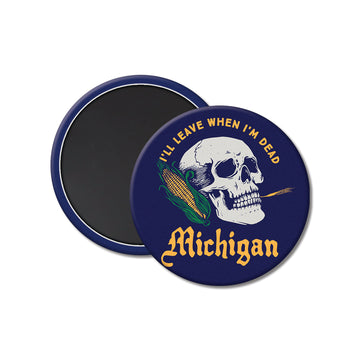 I'll Leave When I'm Dead Michigan Magnet