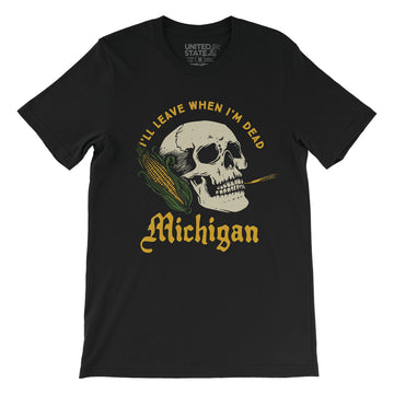I'll Leave When I'm Dead Michigan Tee