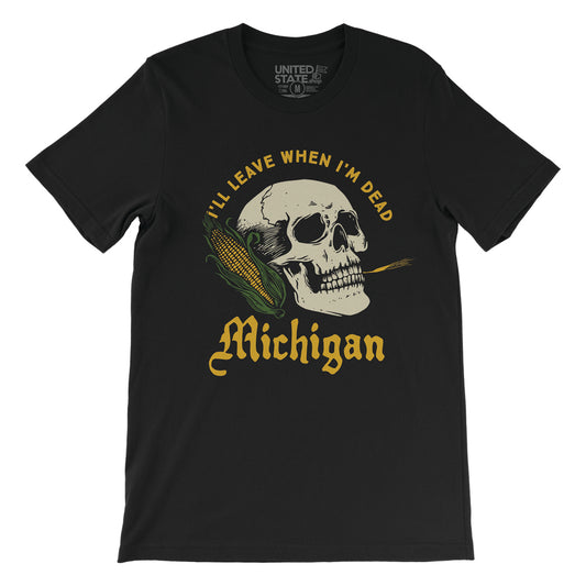 I'll Leave When I'm Dead Michigan Tee