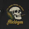 I'll Leave When I'm Dead Michigan Tee