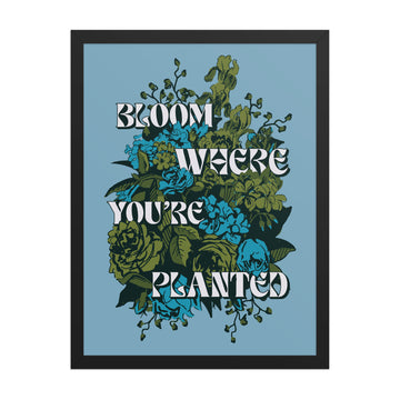 Bloom Where You're Planted Poster