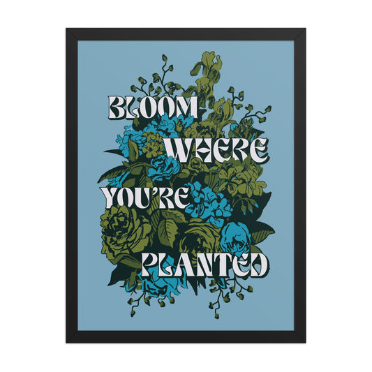 Bloom Where You're Planted Poster