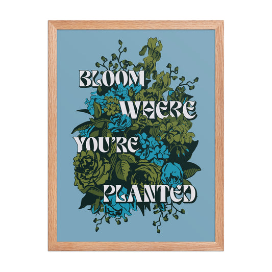Bloom Where You're Planted Poster