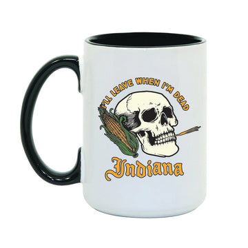 I'll Leave When I'm Dead Mug - United State of Indiana