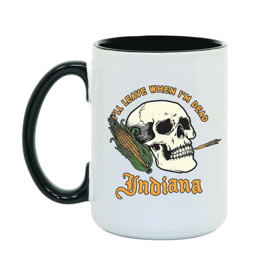 I'll Leave When I'm Dead Mug - United State of Indiana
